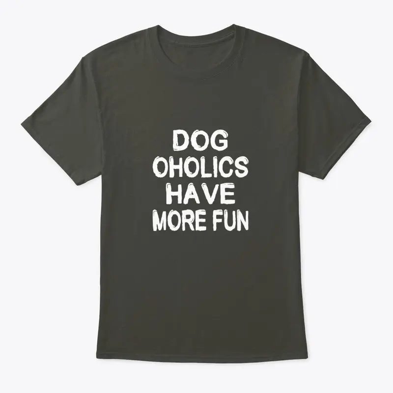 Dog Oholics Have More Fun